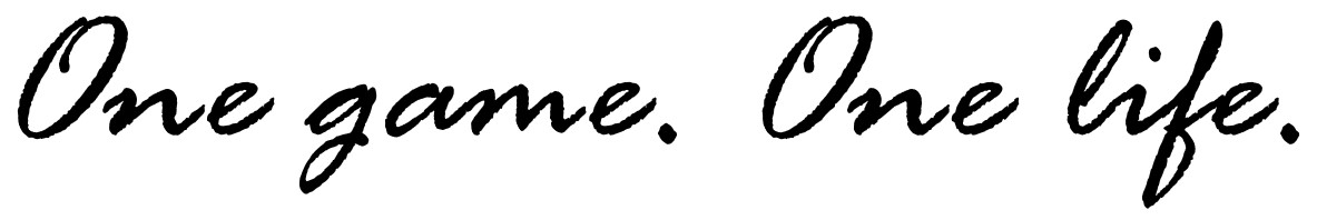 One game. One life.